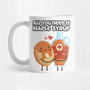 All you need is Maple Syrup Mug